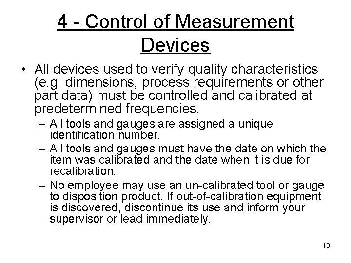 4 - Control of Measurement Devices • All devices used to verify quality characteristics 4 - Control of Measurement Devices • All devices used to verify quality characteristics