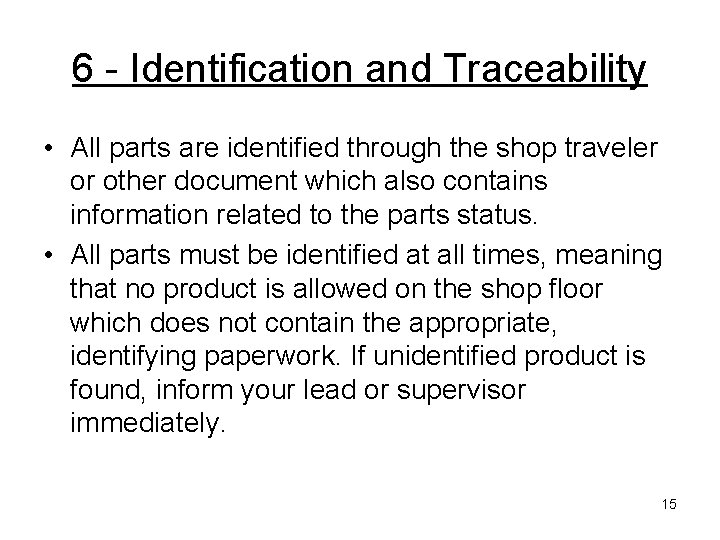 6 - Identification and Traceability • All parts are identified through the shop traveler 6 - Identification and Traceability • All parts are identified through the shop traveler