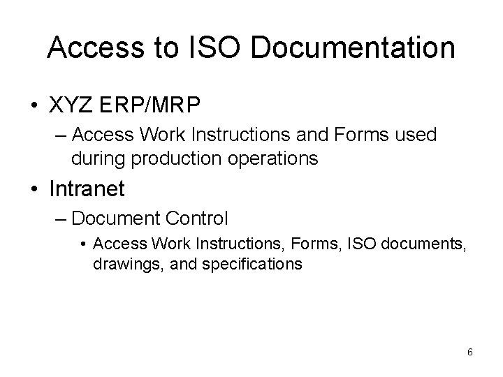 Access to ISO Documentation • XYZ ERP/MRP – Access Work Instructions and Forms used Access to ISO Documentation • XYZ ERP/MRP – Access Work Instructions and Forms used