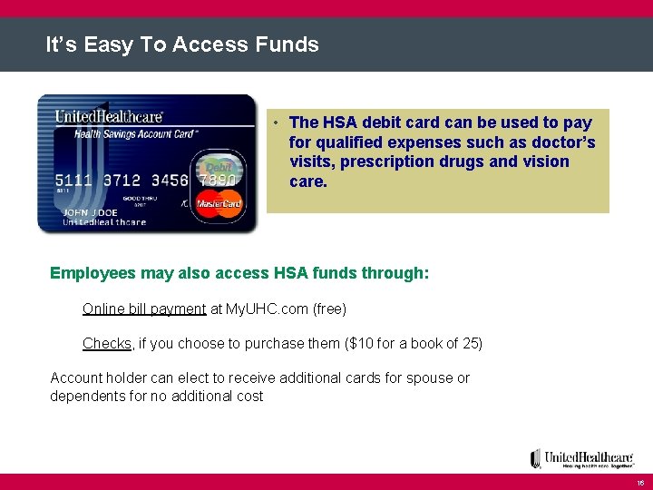 It’s Easy To Access Funds • The HSA debit card can be used to