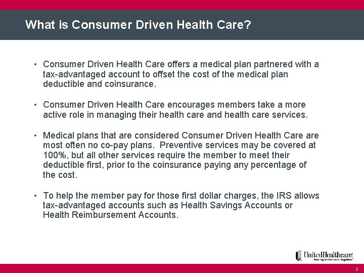 What is Consumer Driven Health Care? • Consumer Driven Health Care offers a medical