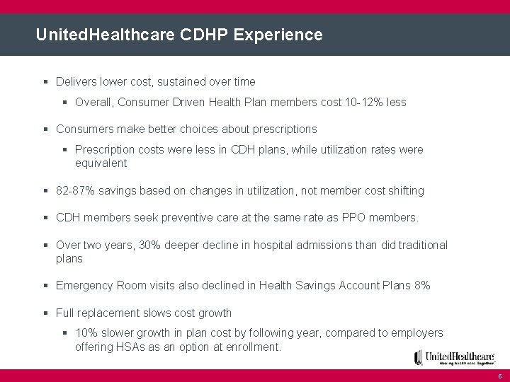 United. Healthcare CDHP Experience § Delivers lower cost, sustained over time § Overall, Consumer