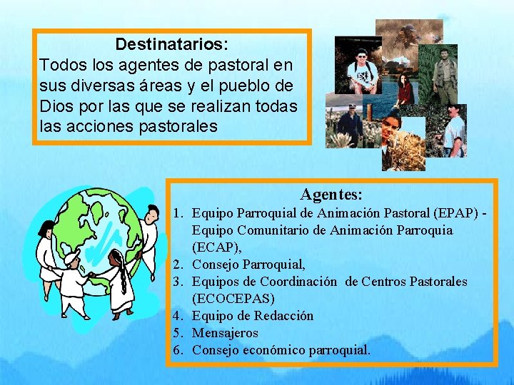 Destinatarios: Todos los agentes de pastoral en sus diversas áreas y el pueblo de