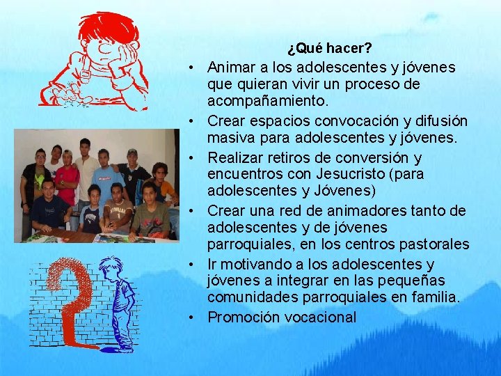 ¿Qué hacer? • Animar a los adolescentes y jóvenes que quieran vivir un proceso