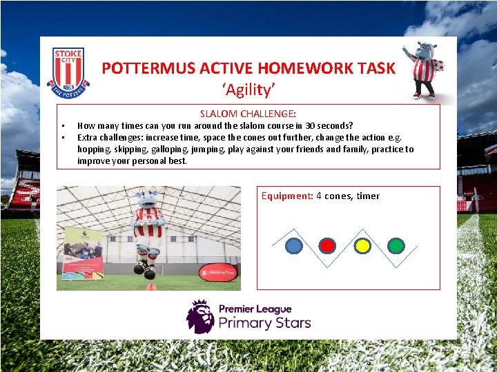 POTTERMUS ACTIVE HOMEWORK TASK ‘Agility’ • • SLALOM CHALLENGE: How many times can you