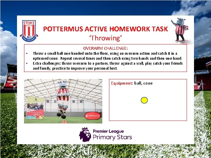 POTTERMUS ACTIVE HOMEWORK TASK ‘Throwing’ • • OVERARM CHALLENGE: Throw a small ball one
