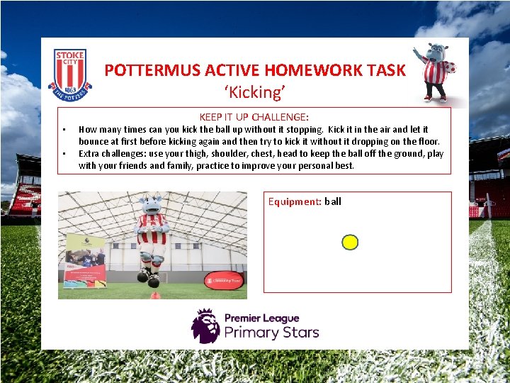 POTTERMUS ACTIVE HOMEWORK TASK ‘Kicking’ • • KEEP IT UP CHALLENGE: How many times