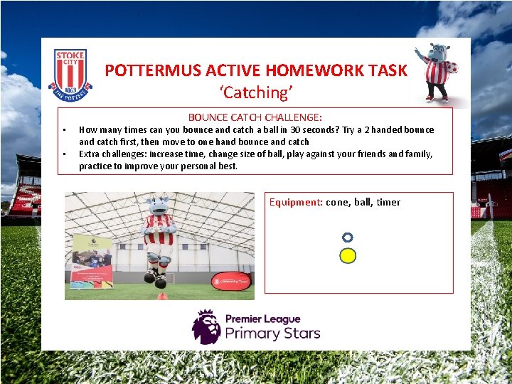 POTTERMUS ACTIVE HOMEWORK TASK ‘Catching’ • • BOUNCE CATCH CHALLENGE: How many times can