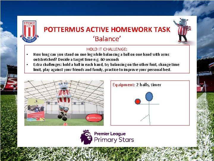 POTTERMUS ACTIVE HOMEWORK TASK ‘Balance’ • • HOLD IT CHALLENGE: How long can you