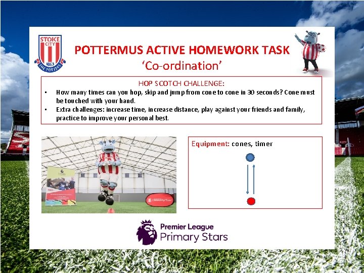 POTTERMUS ACTIVE HOMEWORK TASK ‘Co-ordination’ • • HOP SCOTCH CHALLENGE: How many times can