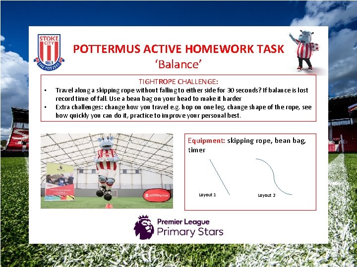 POTTERMUS ACTIVE HOMEWORK TASK ‘Balance’ • • TIGHTROPE CHALLENGE: Travel along a skipping rope