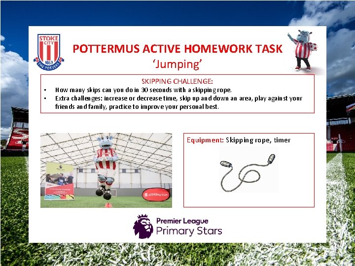 POTTERMUS ACTIVE HOMEWORK TASK ‘Jumping’ • • SKIPPING CHALLENGE: How many skips can you