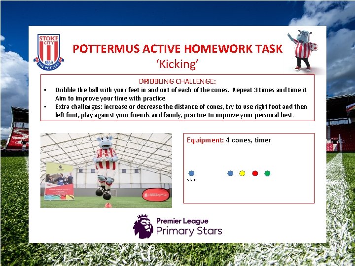POTTERMUS ACTIVE HOMEWORK TASK ‘Kicking’ • • DRIBBLING CHALLENGE: Dribble the ball with your