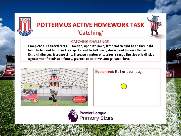 POTTERMUS ACTIVE HOMEWORK TASK ‘Catching’ • • CATCHING CHALLENGE: Complete a 2 handed catch,