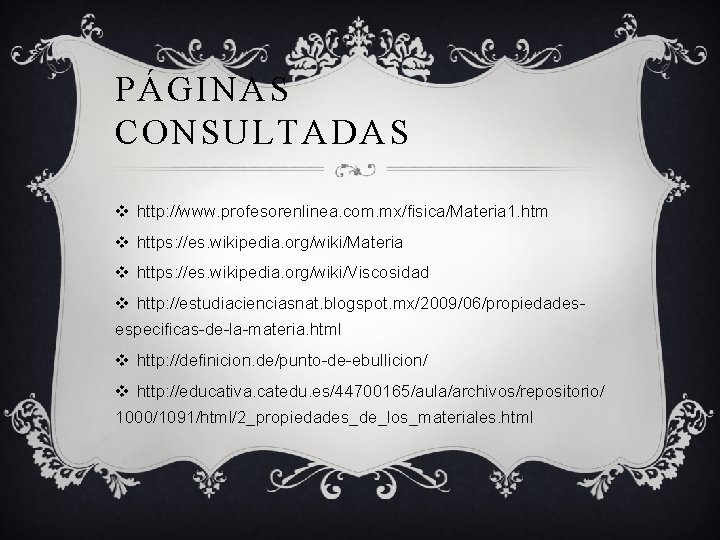 PÁGINAS CONSULTADAS v http: //www. profesorenlinea. com. mx/fisica/Materia 1. htm v https: //es. wikipedia.