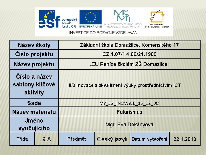 Název školy Základní škola Domažlice, Komenského 17 Číslo projektu CZ. 1. 07/1. 4. 00/21.
