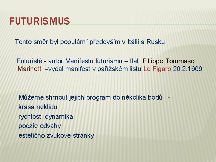 FUTURISMUS Tento směr byl populární především v Itálii a Rusku. Futuristé - autor Manifestu