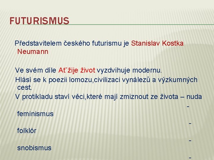 FUTURISMUS Představitelem českého futurismu je Stanislav Kostka Neumann Ve svém díle Atˇžije život vyzdvihuje