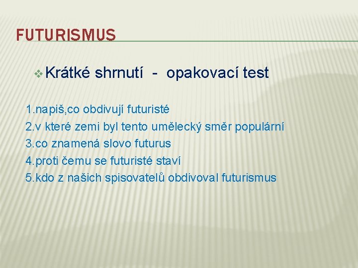 FUTURISMUS v Krátké shrnutí - opakovací test 1. napiš, co obdivují futuristé 2. v