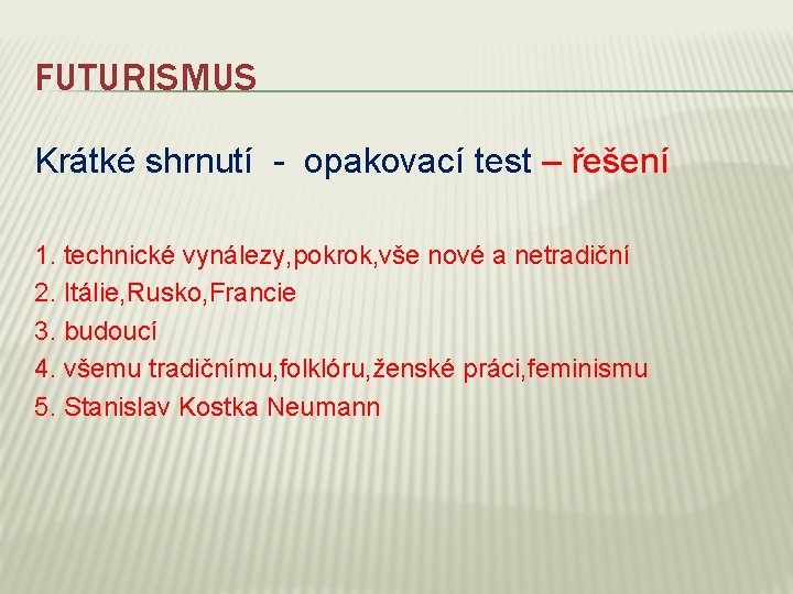 FUTURISMUS Krátké shrnutí - opakovací test – řešení 1. technické vynálezy, pokrok, vše nové