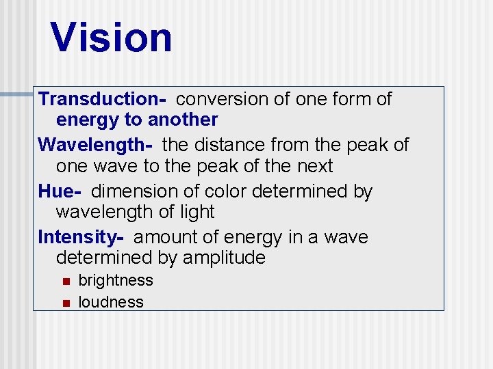 Vision Transduction- conversion of one form of energy to another Wavelength- the distance from