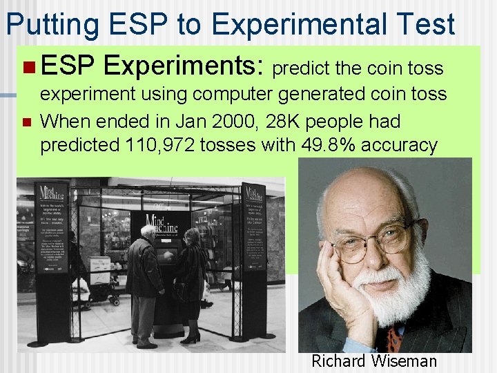 Putting ESP to Experimental Test n ESP n Experiments: predict the coin toss experiment