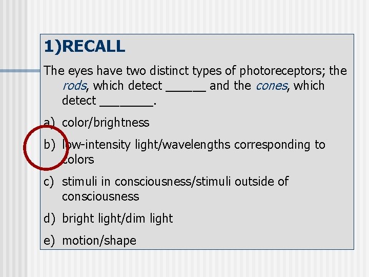 1)RECALL The eyes have two distinct types of photoreceptors; the rods, which detect ______