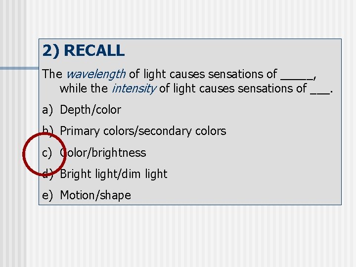 2) RECALL The wavelength of light causes sensations of _____, while the intensity of