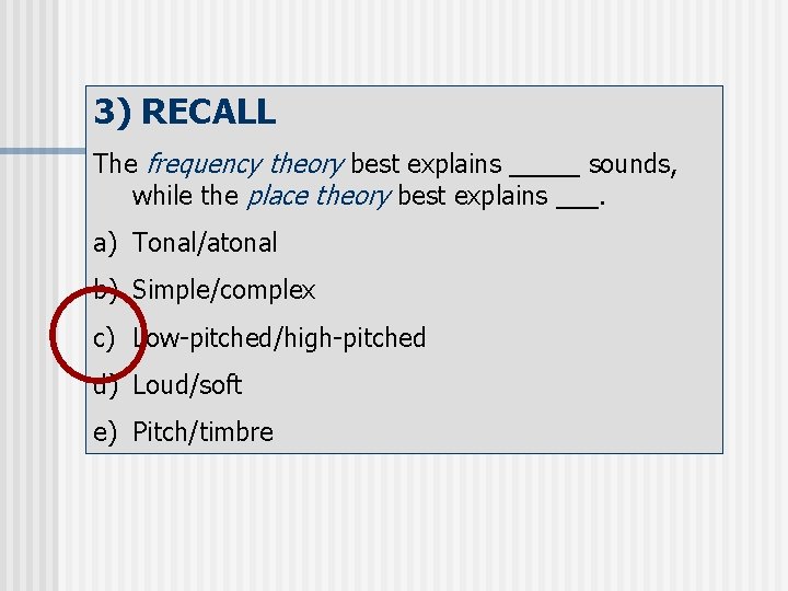 3) RECALL The frequency theory best explains _____ sounds, while the place theory best
