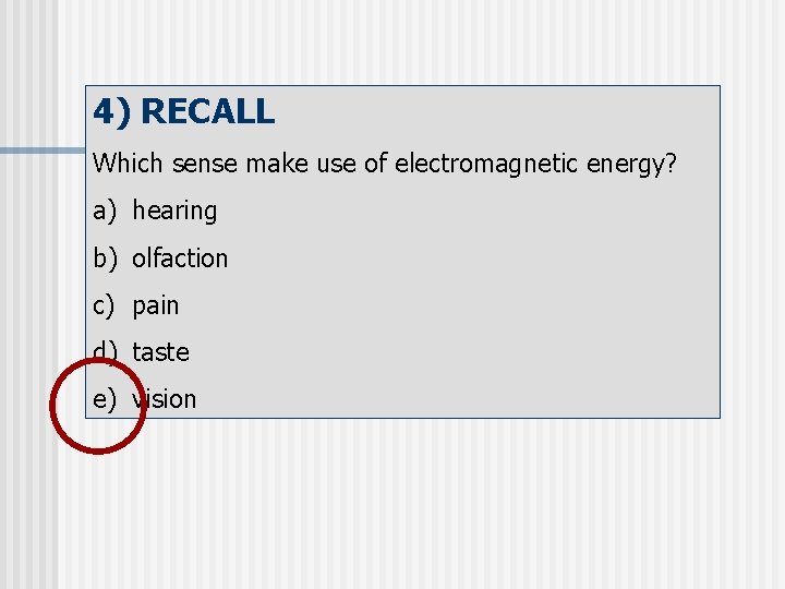 4) RECALL Which sense make use of electromagnetic energy? a) hearing b) olfaction c)