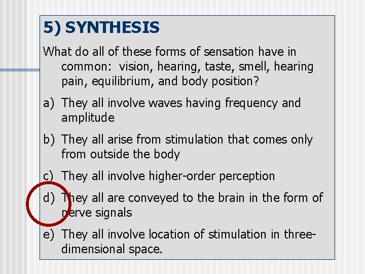 5) SYNTHESIS What do all of these forms of sensation have in common: vision,