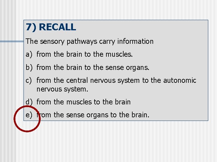 7) RECALL The sensory pathways carry information a) from the brain to the muscles.