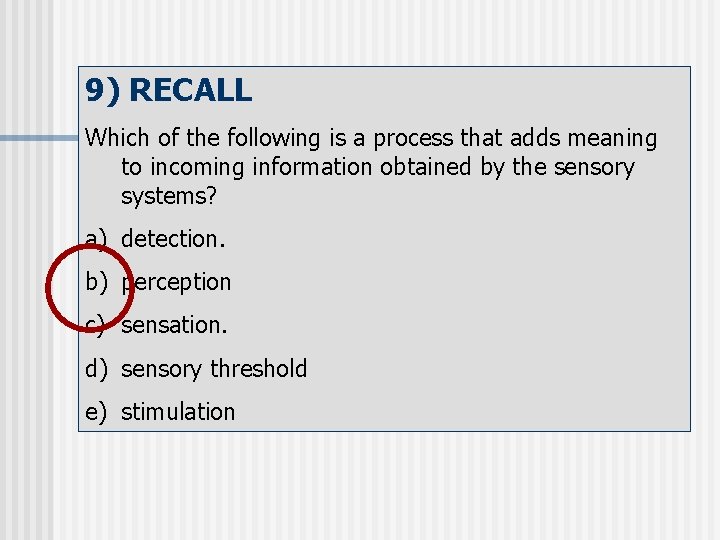 9) RECALL Which of the following is a process that adds meaning to incoming