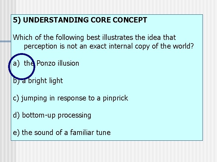 5) UNDERSTANDING CORE CONCEPT Which of the following best illustrates the idea that perception