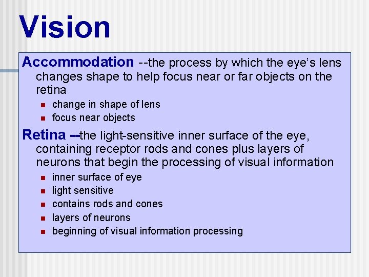 Vision Accommodation --the process by which the eye’s lens changes shape to help focus