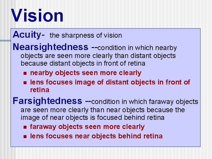 Vision Acuity- the sharpness of vision Nearsightedness --condition in which nearby objects are seen