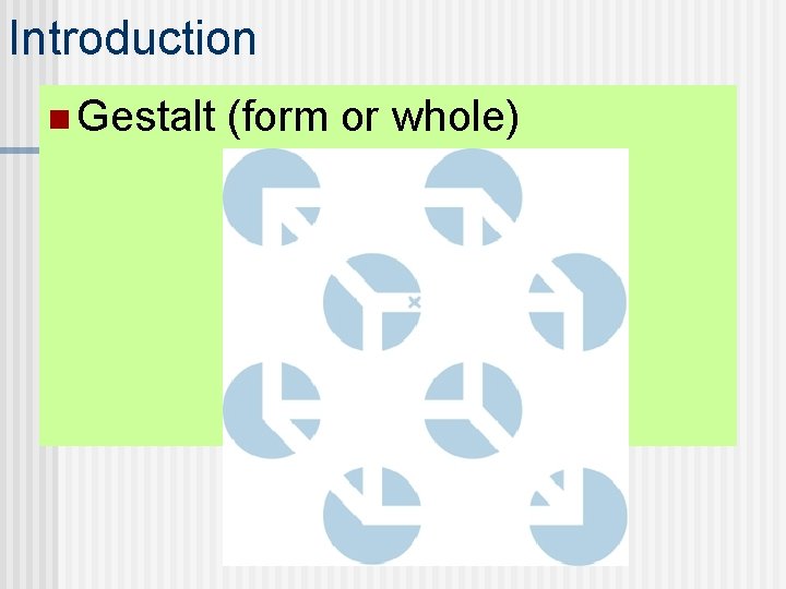 Introduction n Gestalt (form or whole) 