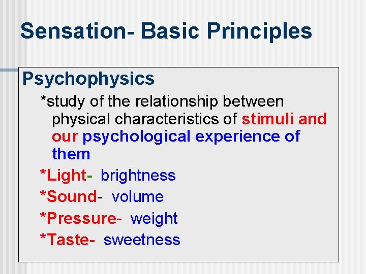 Sensation- Basic Principles Psychophysics *study of the relationship between physical characteristics of stimuli and