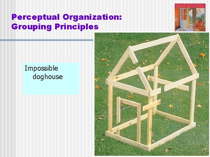 Perceptual Organization: Grouping Principles Impossible doghouse 