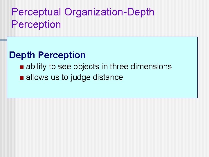 Perceptual Organization-Depth Perception ability to see objects in three dimensions n allows us to
