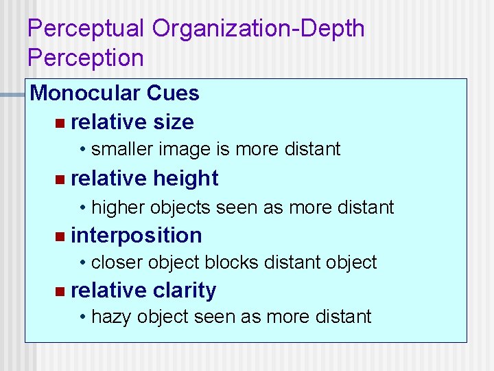 Perceptual Organization-Depth Perception Monocular Cues n relative size • smaller image is more distant