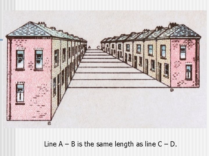 Line A – B is the same length as line C – D. 