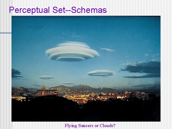 Perceptual Set--Schemas Flying Saucers or Clouds? 