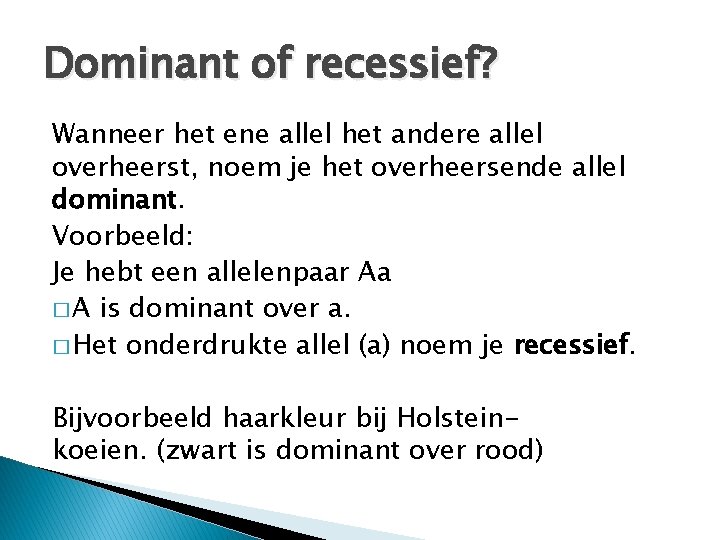Dominant of recessief? Wanneer het ene allel het andere allel overheerst, noem je het