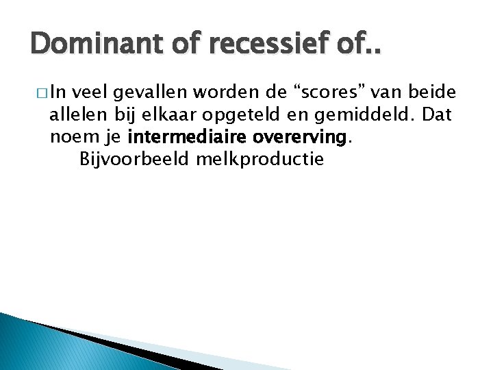 Dominant of recessief of. . � In veel gevallen worden de “scores” van beide