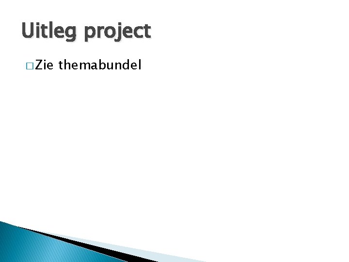 Uitleg project � Zie themabundel 