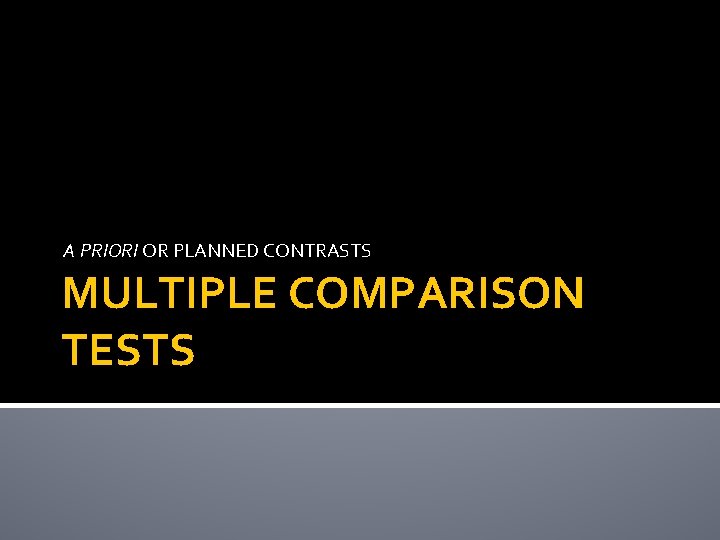 A PRIORI OR PLANNED CONTRASTS MULTIPLE COMPARISON TESTS 