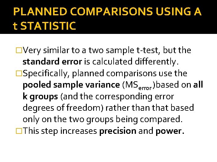 PLANNED COMPARISONS USING A t STATISTIC �Very similar to a two sample t-test, but