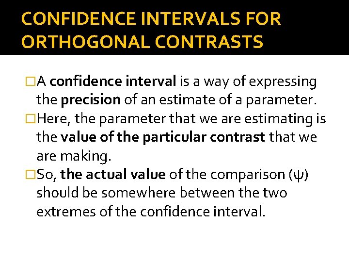 CONFIDENCE INTERVALS FOR ORTHOGONAL CONTRASTS �A confidence interval is a way of expressing the