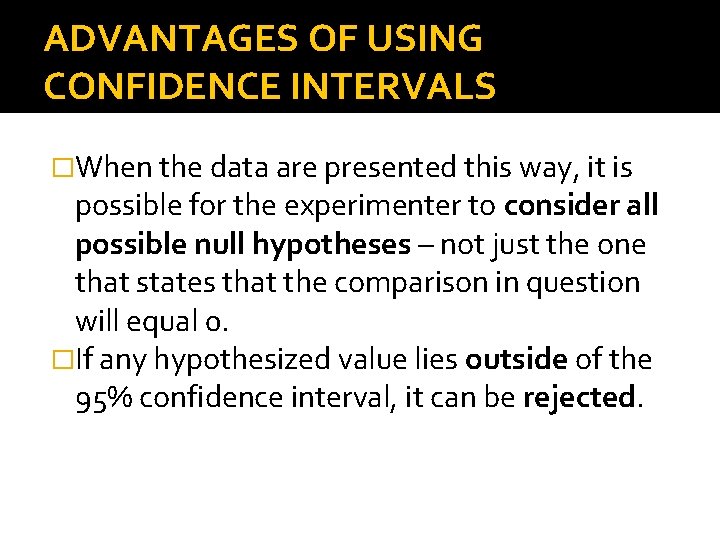 ADVANTAGES OF USING CONFIDENCE INTERVALS �When the data are presented this way, it is